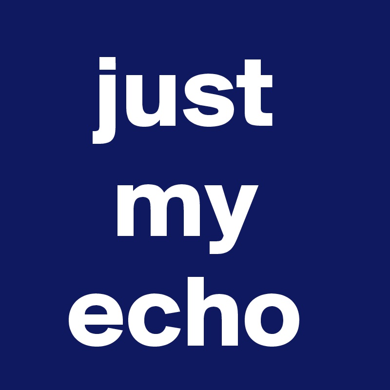 just my echo