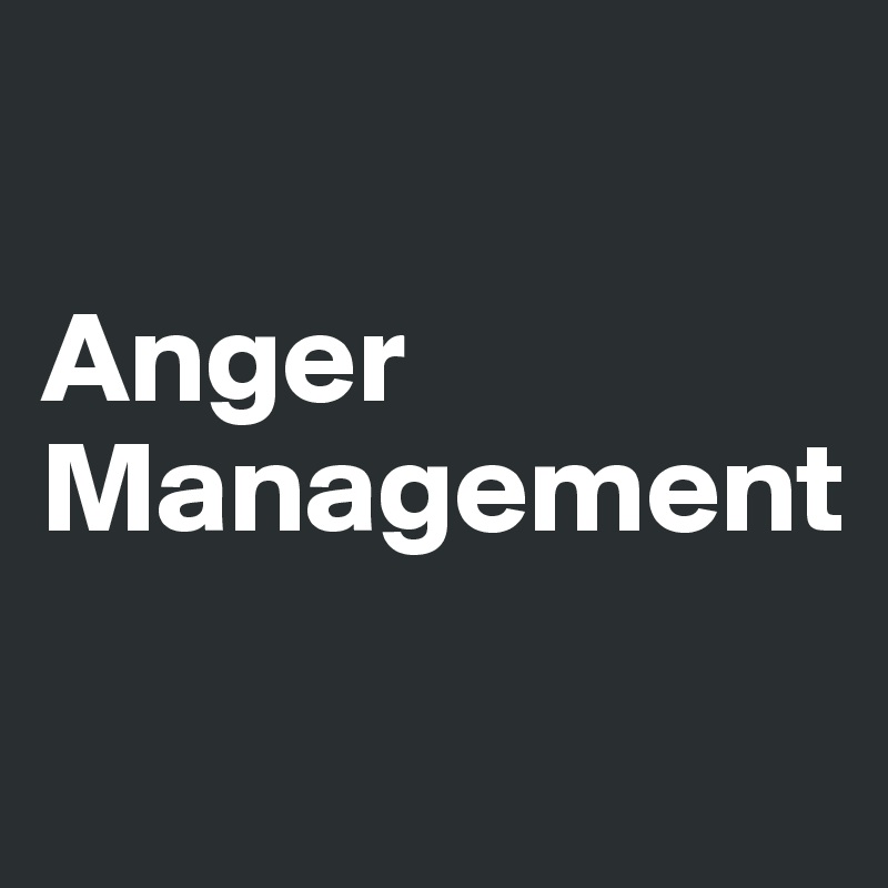 

Anger Management

