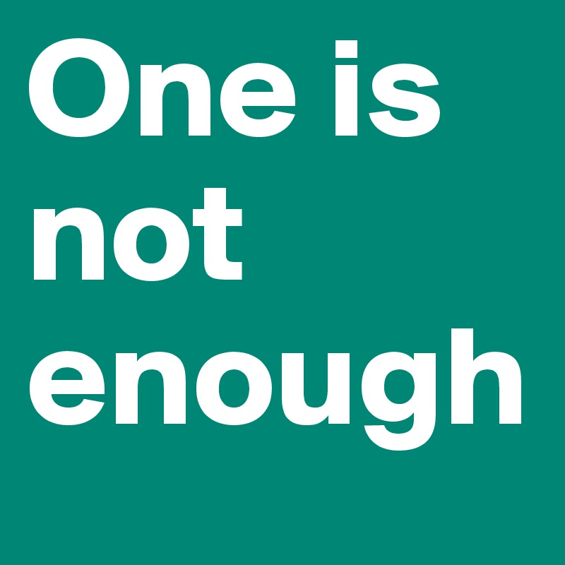 one-is-not-enough-post-by-mayabzbz-on-boldomatic