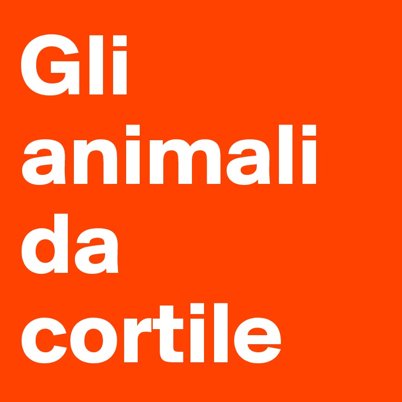 Gli animali da cortile