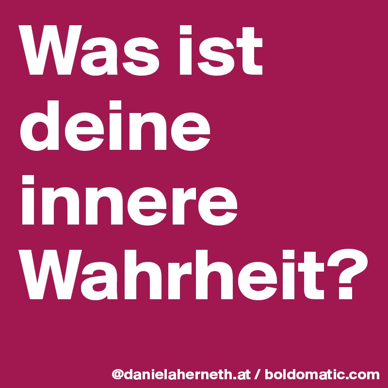 Was ist deine innere Wahrheit?