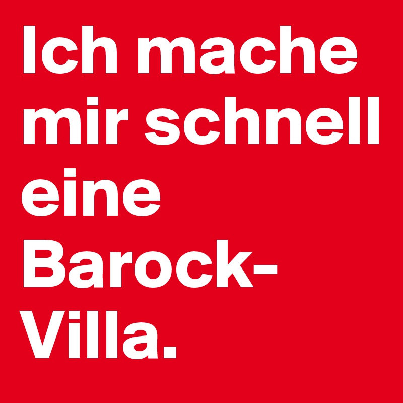 Ich mache mir schnell eine Barock-Villa. 