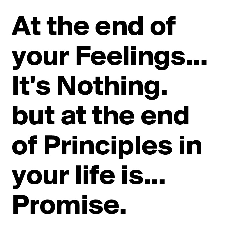 at-the-end-of-your-feelings-it-s-nothing-but-at-the-end-of