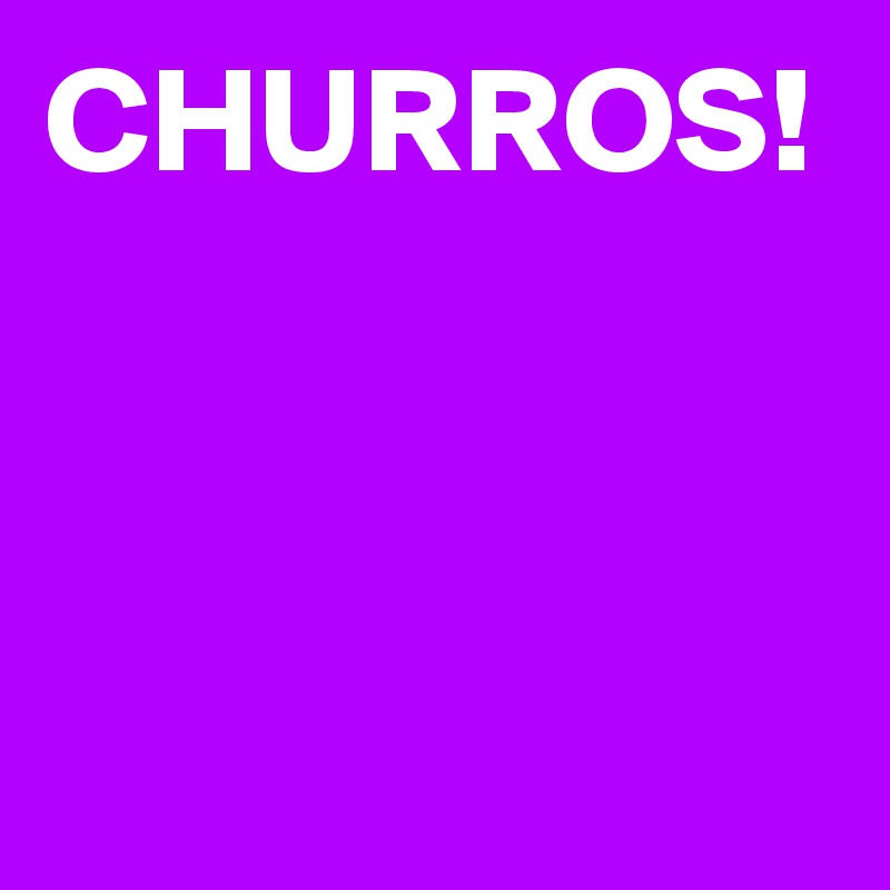 CHURROS!