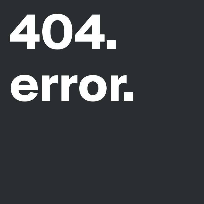 404. 
error. 
