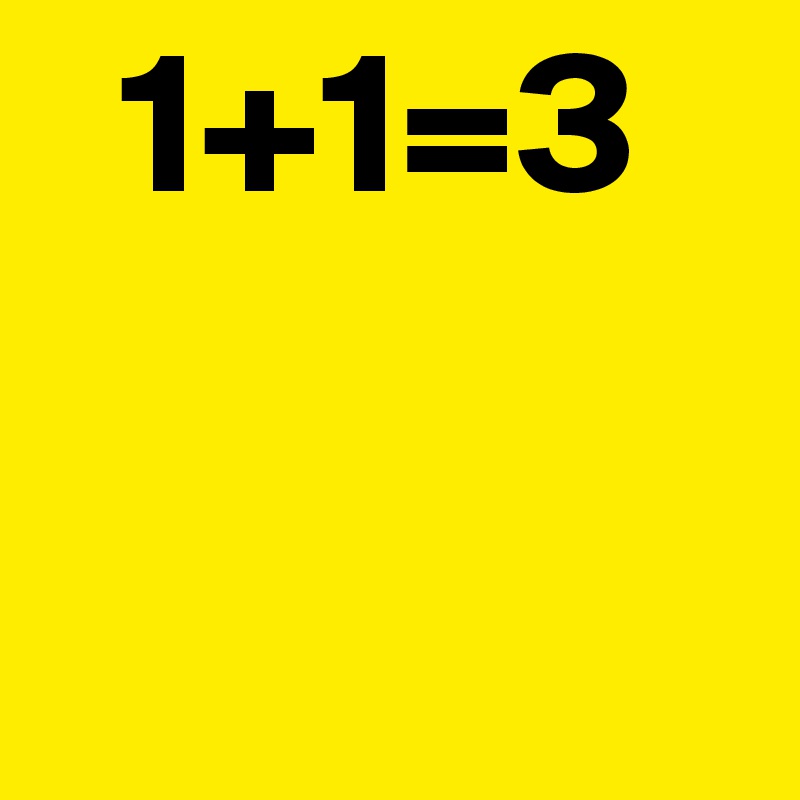   1+1=3