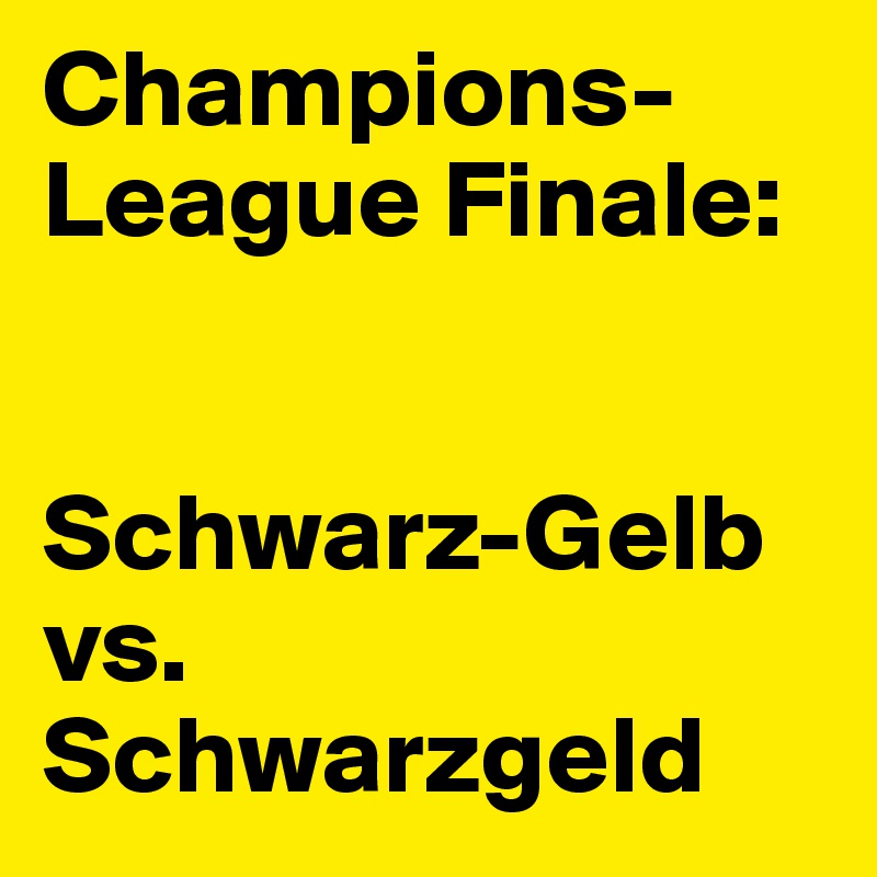 Champions-League Finale:


Schwarz-Gelb vs. Schwarzgeld