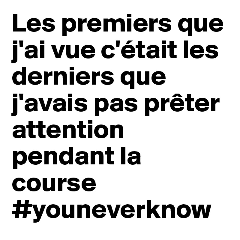 Les premiers que j'ai vue c'était les derniers que j'avais pas prêter attention pendant la course #youneverknow 