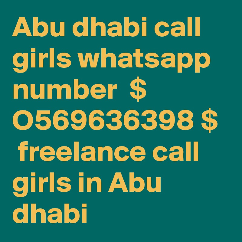 Abu dhabi call girls whatsapp number  $ O569636398 $  freelance call girls in Abu dhabi