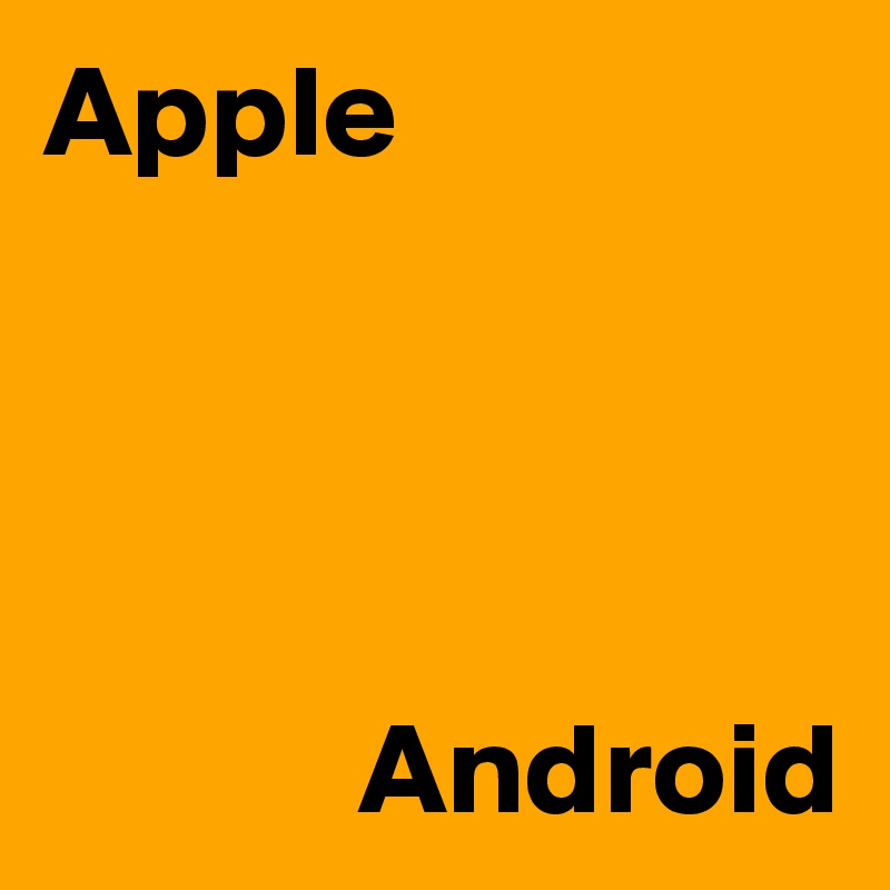 Apple




            Android