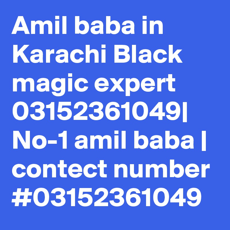 Amil baba in Karachi Black magic expert 03152361049| No-1 amil baba | contect number #03152361049 