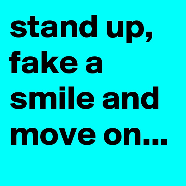 stand up, fake a smile and move on...