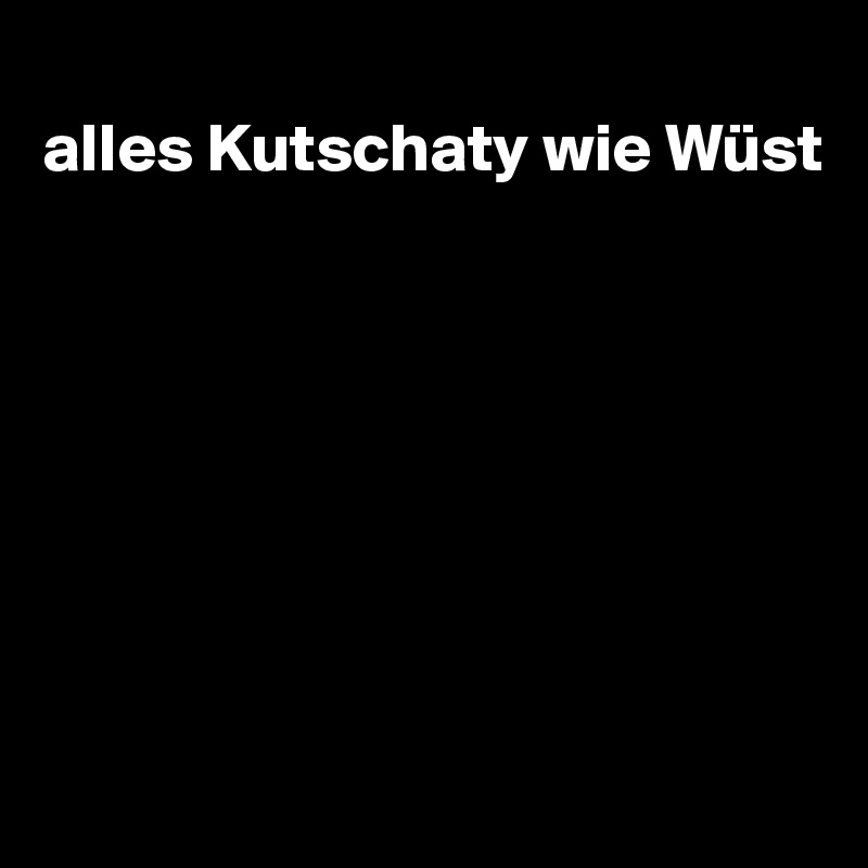 
alles Kutschaty wie Wüst








