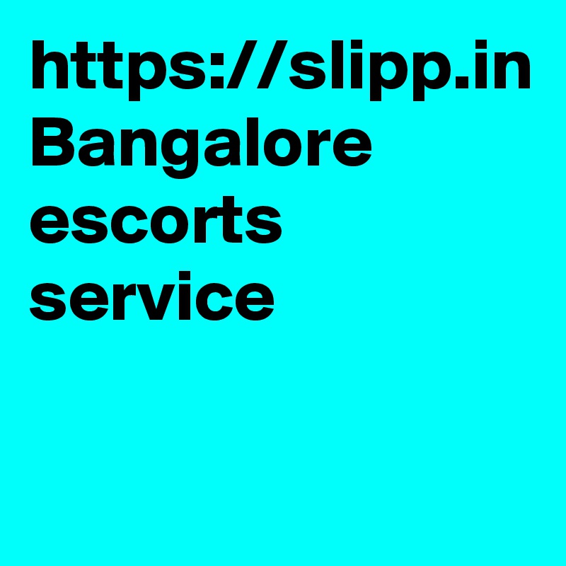 https://slipp.in
Bangalore escorts service 