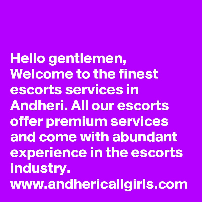 
Hello gentlemen, Welcome to the finest escorts services in Andheri. All our escorts offer premium services and come with abundant experience in the escorts industry.
www.andhericallgirls.com