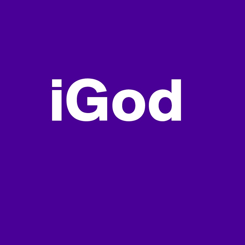 
   iGod
