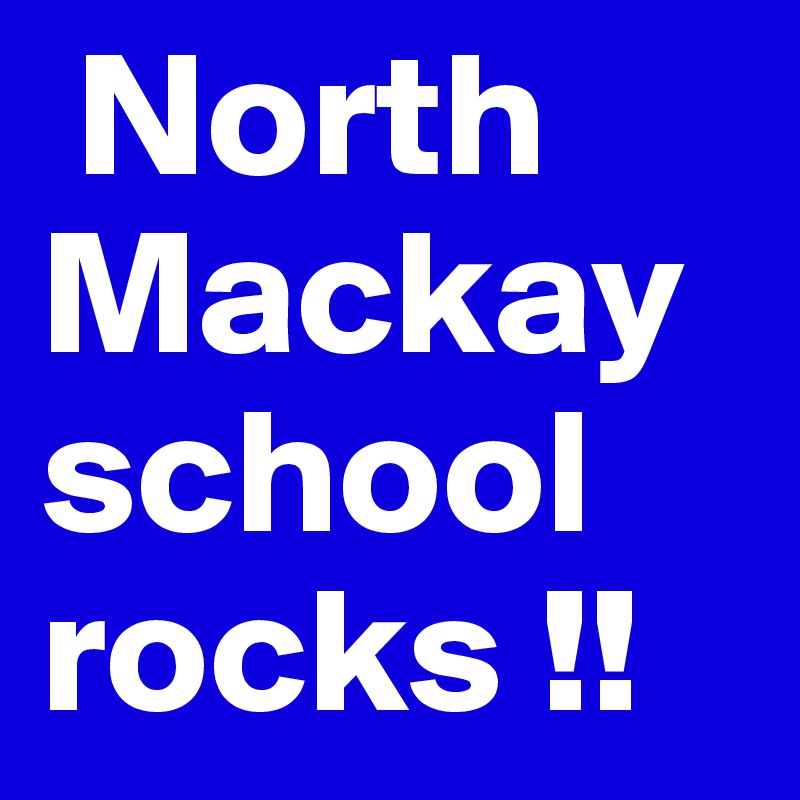  North Mackay school rocks !!