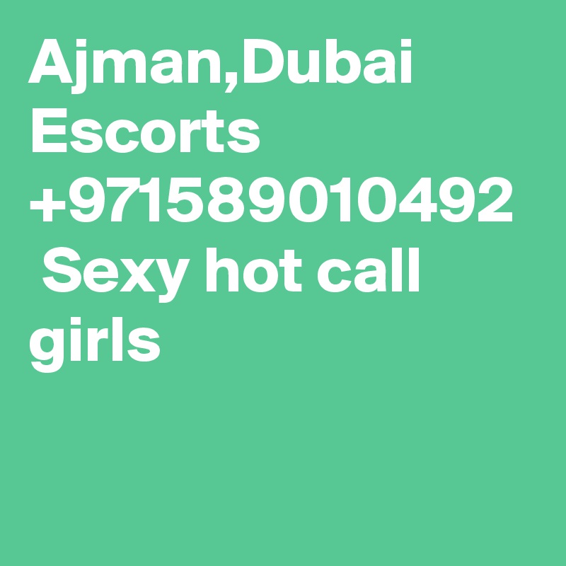 Ajman,Dubai  Escorts +971589010492  Sexy hot call girls
