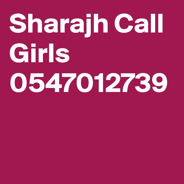 Sharajh Call Girls 
0547012739