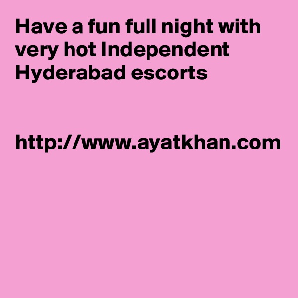 Have a fun full night with very hot Independent Hyderabad escorts


http://www.ayatkhan.com

