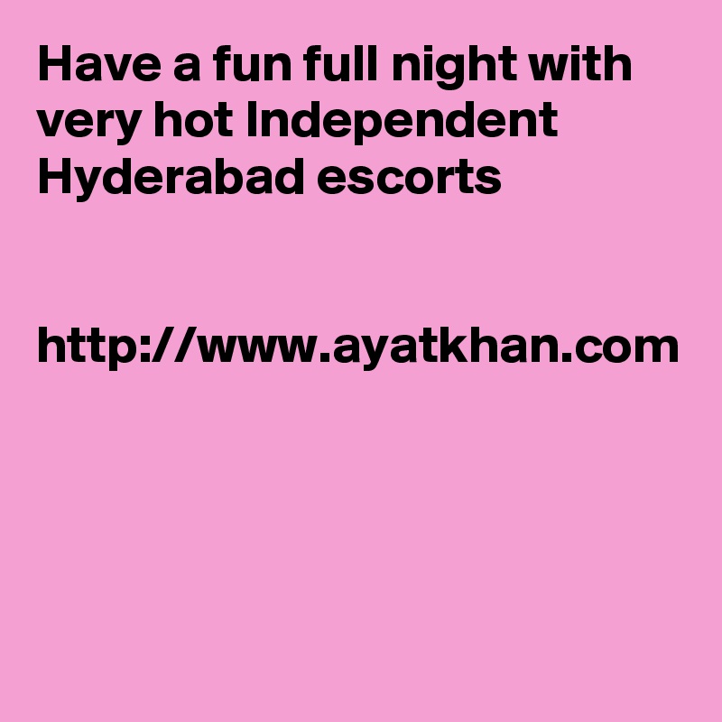 Have a fun full night with very hot Independent Hyderabad escorts


http://www.ayatkhan.com
