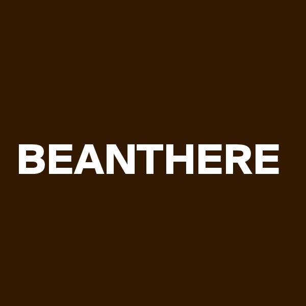 BEANTHERE