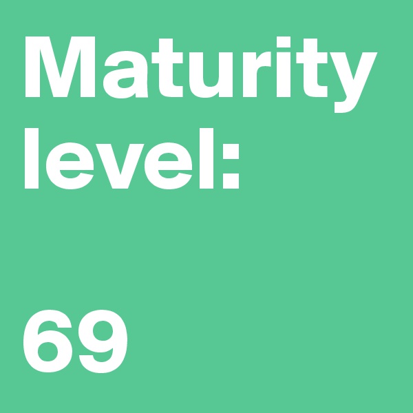 Maturity level:

69