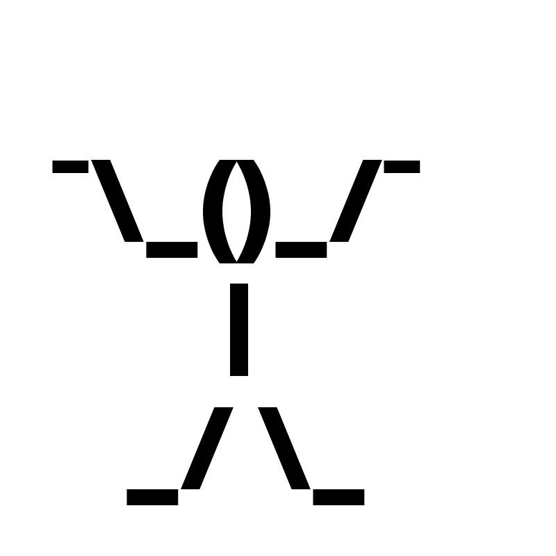 
 ¯\_()_/¯
        |
    _/ \_