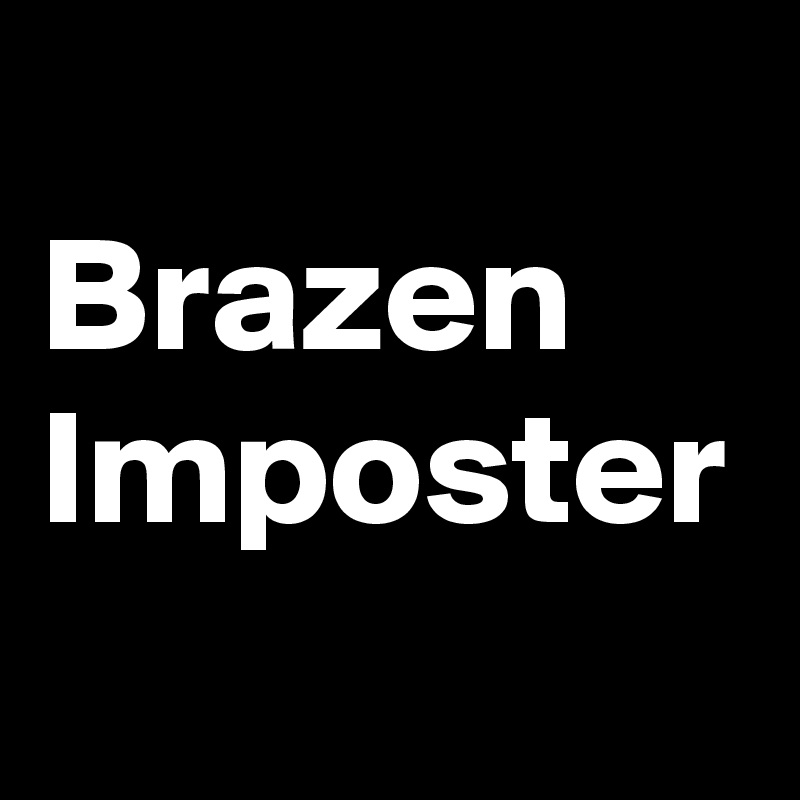 
Brazen
Imposter