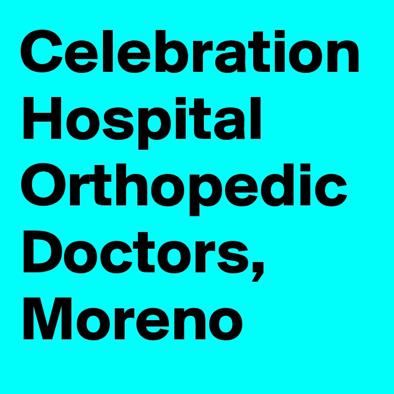 Celebration Hospital Orthopedic Doctors, Moreno 