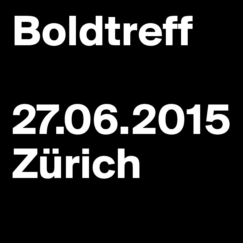 Boldtreff

27.06.2015
Zürich