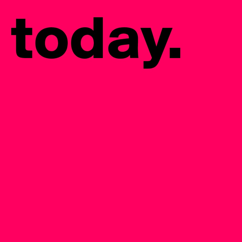 today. 
