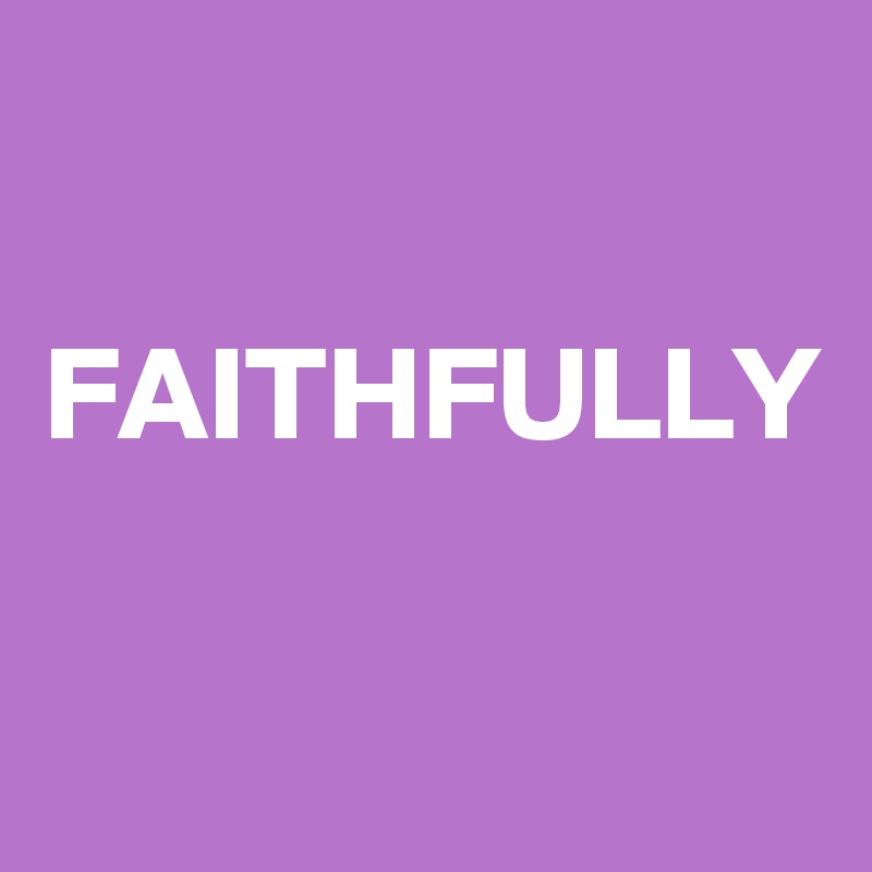 

FAITHFULLY