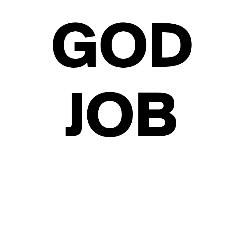    GOD
    JOB