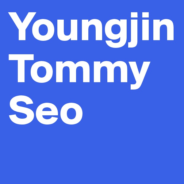 Youngjin
Tommy
Seo