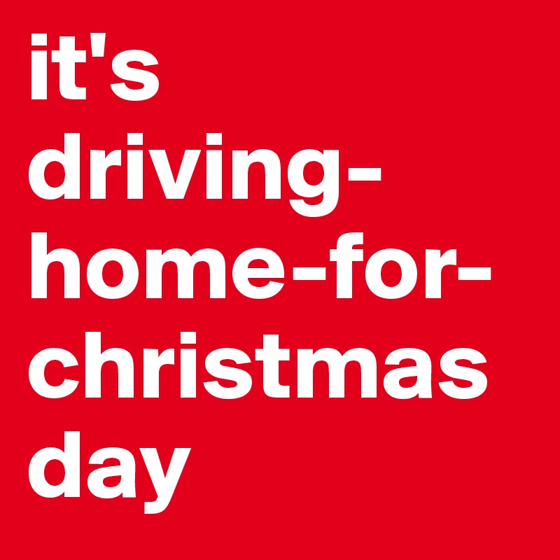 it's driving-home-for-christmas day