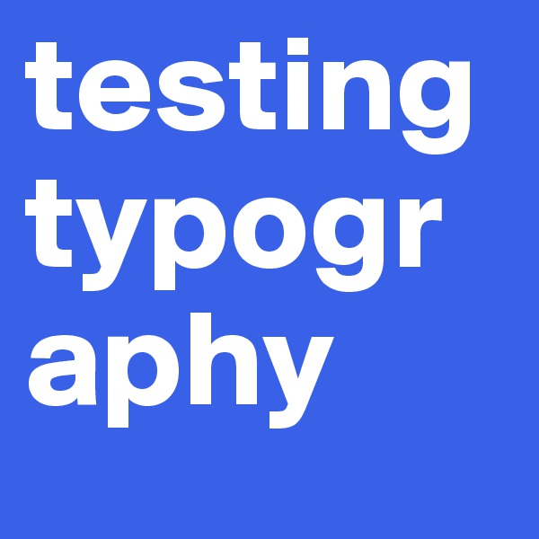 testing typography