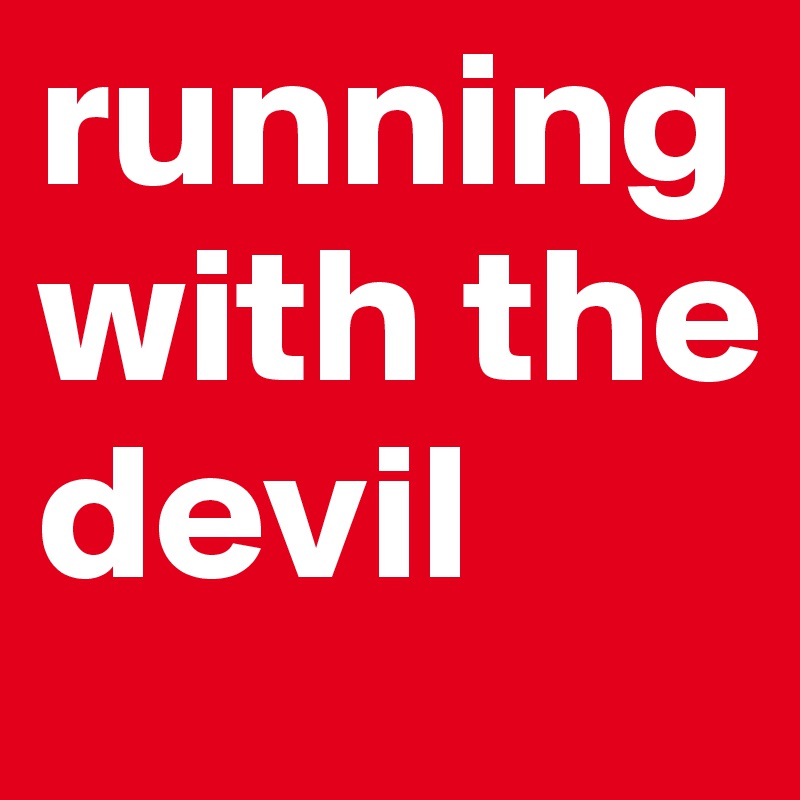 running with the devil