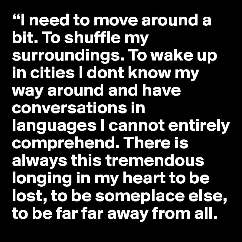 I Need To Move Around A Bit To Shuffle My Surroundings To Wake Up In Cities