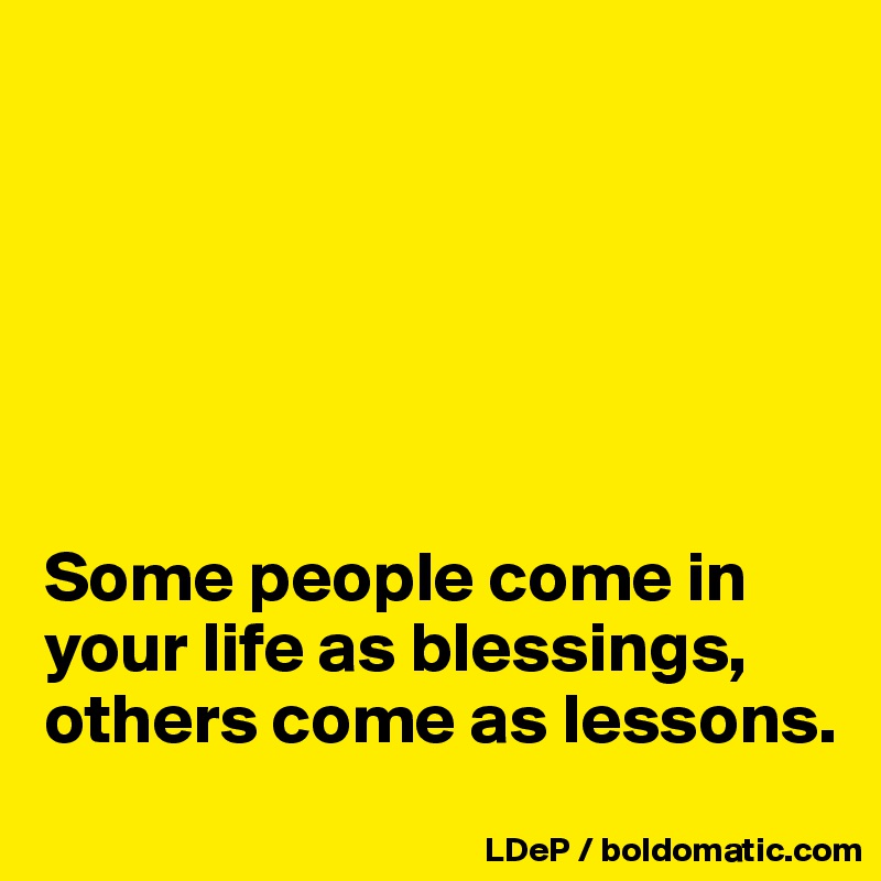 






Some people come in your life as blessings, others come as lessons. 