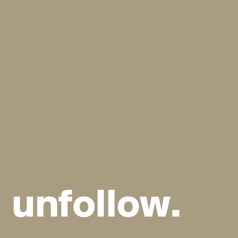 



unfollow.