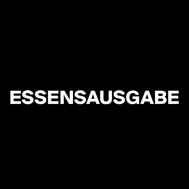 



ESSENSAUSGABE


