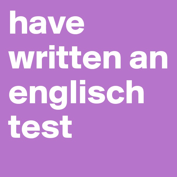have written an englisch test