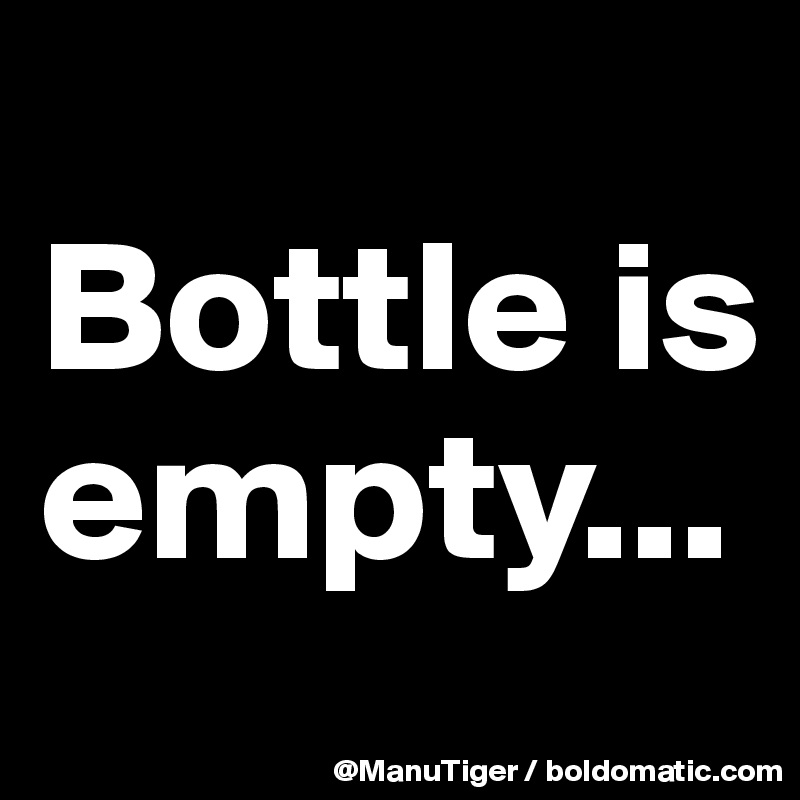 
Bottle is empty...