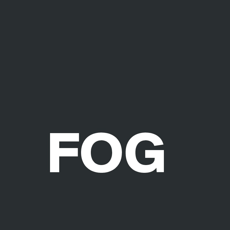 

   FOG