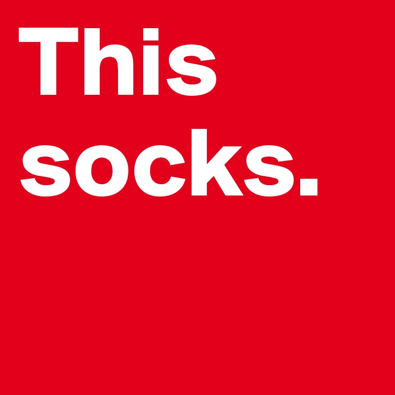 This socks.