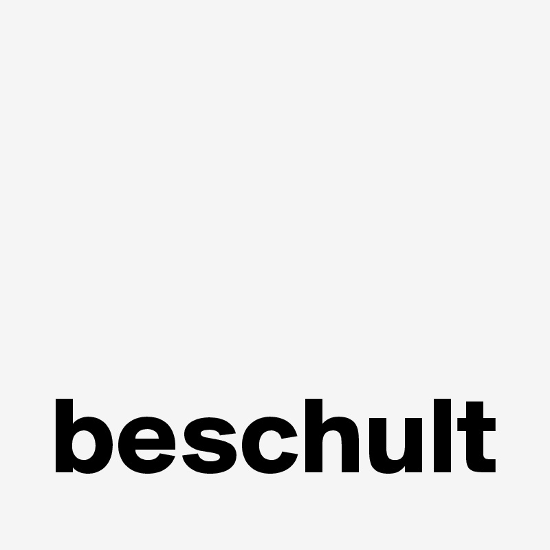 


 beschult