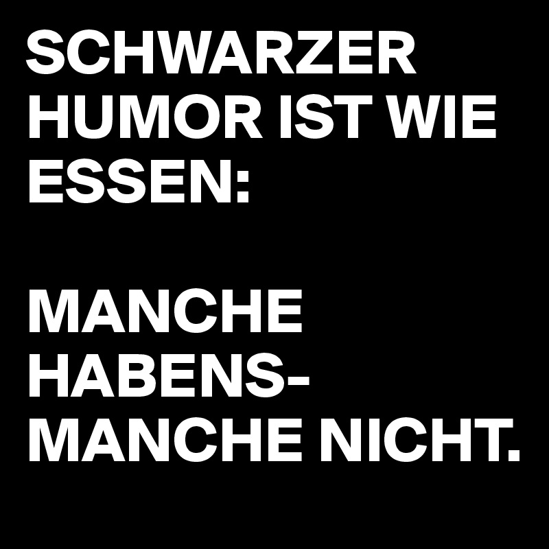 Humor ist wie essen schwarzer Schwarzer Humor