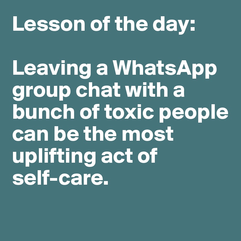 lesson-of-the-day-leaving-a-whatsapp-group-chat-with-a-bunch-of-toxic