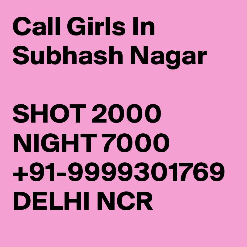 Call Girls In Subhash Nagar

SHOT 2000 NIGHT 7000 +91-9999301769 DELHI NCR